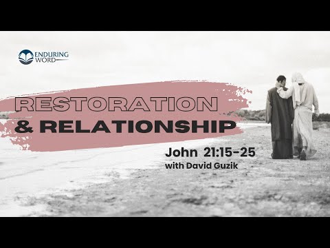Restoration and Relationship - John 21:15-25