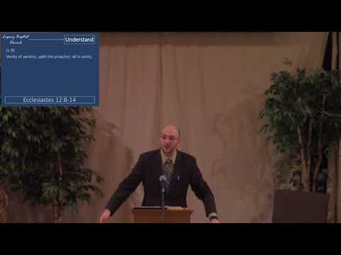 Ecclesiastes 12:8-14 - The Conclusion of the Whole Matter