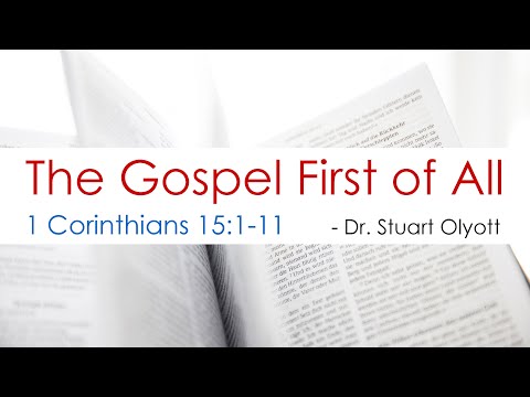 The Gospel First of All (1 Corinthians 15:1-11)