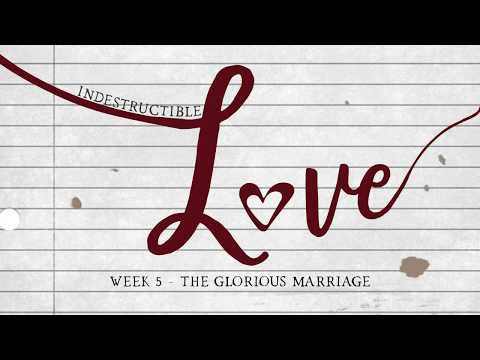 Indestructible Love Week 5: The Glorious Marriage (Song of Solomon 6:3-7)