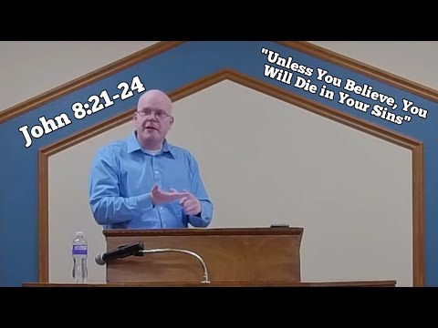 John 8:21-24 - "Unless You Believe, You Will Die in Your Sins - Matthew Smart - Sunday Service