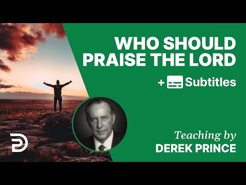 Who Should Praise The Lord | Part 168 | Derek Prince Devotions