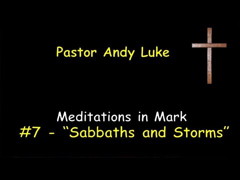 #7   Sabbaths and Storms   Mark 2:23 28; 4:35 41