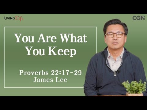 You Are What You Keep (Proverbs 22:17-29) - Living Life 11/25/2023 Daily Devotional Bible Study