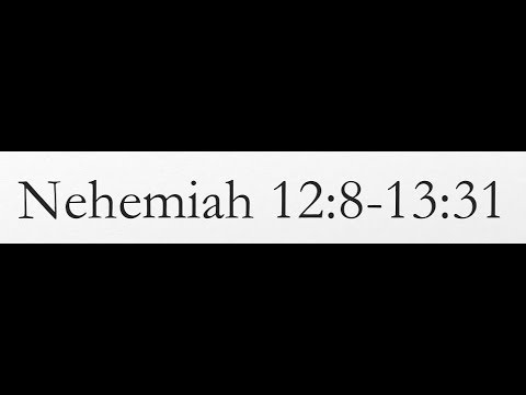 Reading of the KJV Bible (Nehemiah 12:8-13:31)