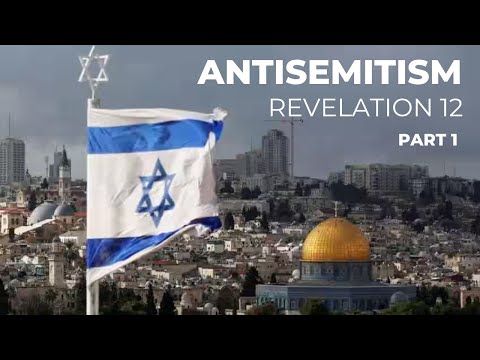 Antisemitism - Part 1 [ Revelation 12:1-6 ] by Tim Cantrell