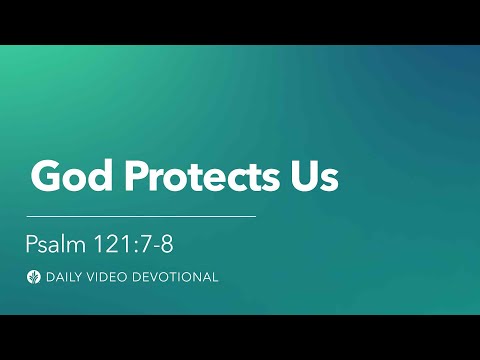 God Protects Us | Psalm 121:7-8 | Our Daily Bread Video Devotional