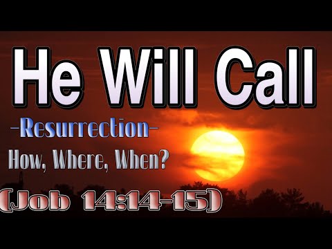 Song for Jehovah - He Will Call—Resurrection—How, Where, When? (Job 14:14-15)