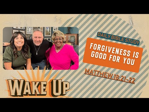 WakeUp Daily Devotional | Forgiveness is Good for YOU | Matthew 18:21-22