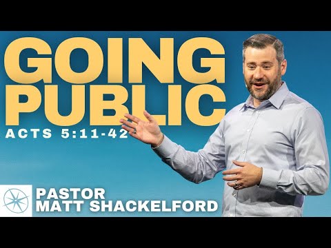 Going Public (Acts 5:11-42) | Pastor Matt Shackelford