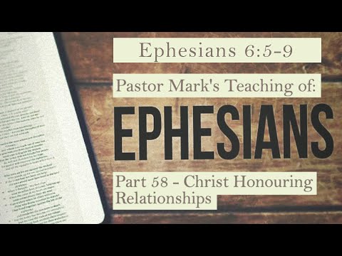 (Eph 6:5-9) A Study of Ephesians Part 58 - Christ Honouring Relationships
