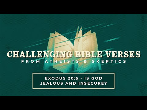 Exodus 20:5 - Is God Jealous and Insecure? | Challenging Bible Verses