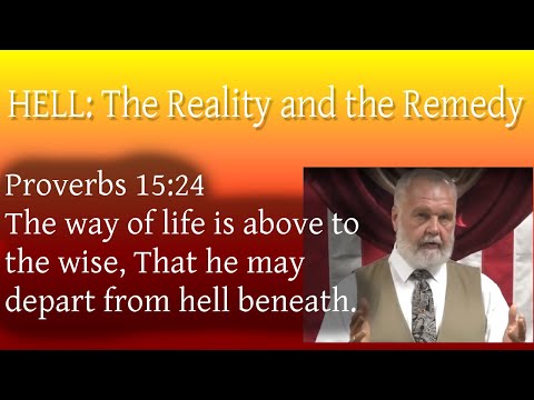 Hell: the Reality and the Remedy [Proverbs 15:24]