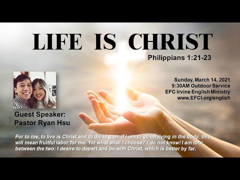 LIFE IS CHRIST (Philippians 1:21-23) Ryan Hsu