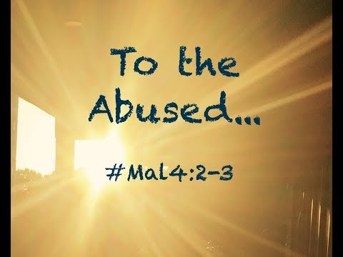 To the Abused... (Malachi 4:2-3)