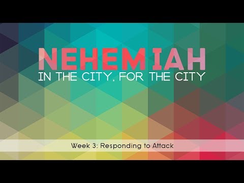 Nehemiah Series: Week 3 - Responding to Attack (Neh 2:17-20; 3:1-5)