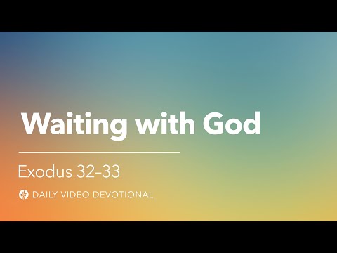Waiting on God | Exodus 32-33 | Our Daily Bread Video Devotional