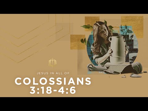 Colossians 3:18-4:6 | Jesus’ New Family | Bible Study