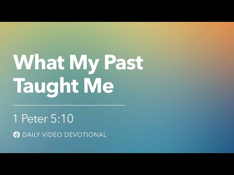 What My Past Taught Me | 1 Peter 5:10 | Our Daily Bread Video Devotional
