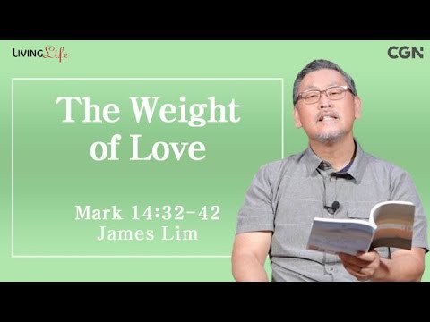 The Weight of Love (Mark 14:32-42) - Living Life 02/14/2024 Daily Devotional Bible Study