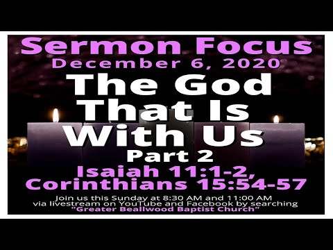 The God That Is With Us Part 2- Isaiah 11:1-2, 1 Corinthians 15:54-57 - 12/06/20 11:00 AM