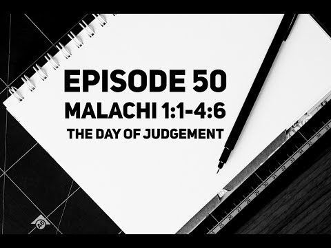Episode 50 – Malachi 1:1-4:6 – “The Day of Judgment”