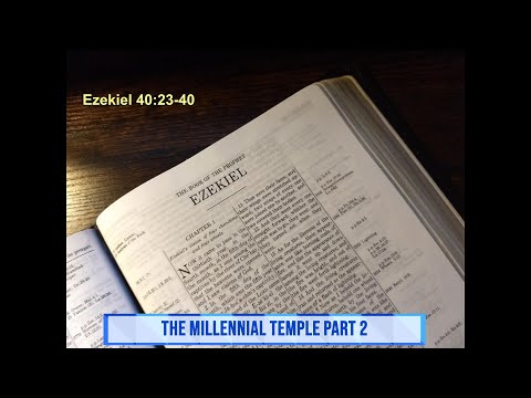 The Millennial Temple Ezekiel 40:23-40 September 28, 2021