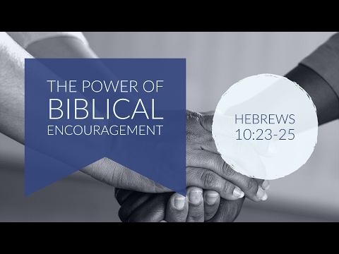 Biblical Encouragement | Hebrews 10:25-27