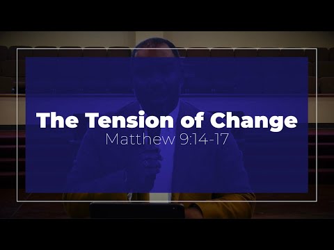 Matthew 9:14-17 "The Tension of Change" Sunday Service 8-16-2020