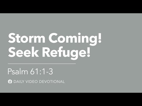Storm Coming! Seek Refuge! | Psalm 61:1–3 | Our Daily Bread Video Devotional