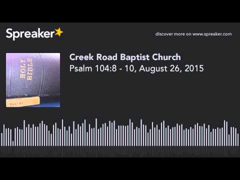 Psalm 104:8 - 10, August 26, 2015