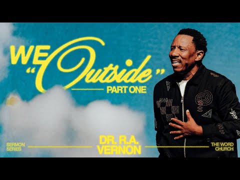 Dr. R.A. Vernon // We Outside! // The Word Church