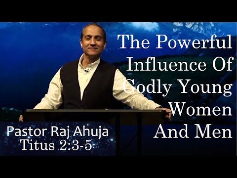 The Powerful Influence Of Godly Young Women And Men -- Titus 2:3-5