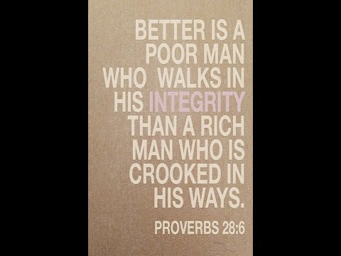 "Walk in Integrity" -- Proverbs 28:6,18