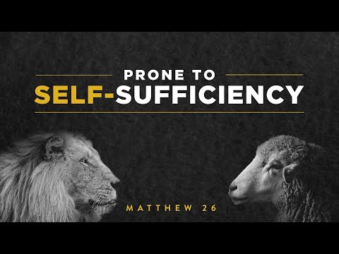 Matthew 26:31-35 - Prone to Self-Sufficiency