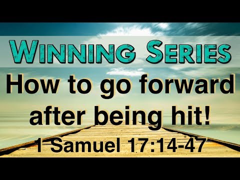 6/6/2018 - How to go forward after being hit! - 1 Samuel 17:14-47
