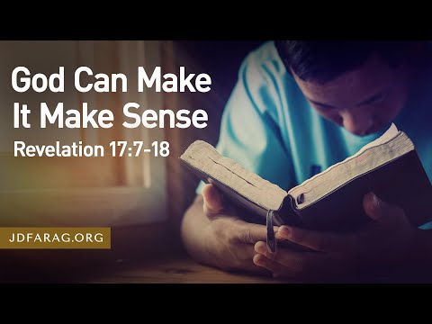 Sunday Sermon, God Can Make It Make Sense, Revelation 17:7-18 – March 2nd, 2025