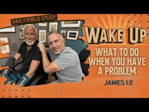 WakeUp Daily Devotional | What to Do When You Have a Problem | James 1:2