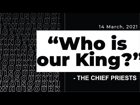 KIBC Sunday Worship Service 14 Mar 2021 "Who is Our King?" (John 19:14-15)