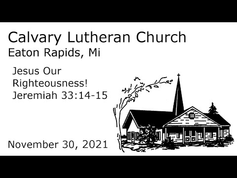 Jesus Our Righteousness! - Jeremiah 33:14-15 | Calvary Lutheran Eaton Rapids