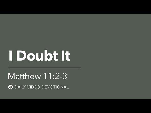 I Doubt It | Matthew 11:2-3 | Our Daily Bread Video Devotional