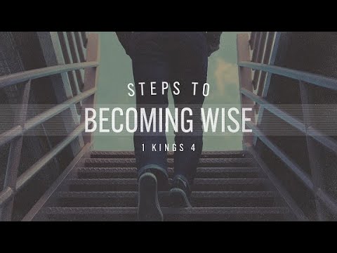 Steps to Becoming Wise (Pt. 2 of 4)   |   1 Kings 4:7-19 (20)