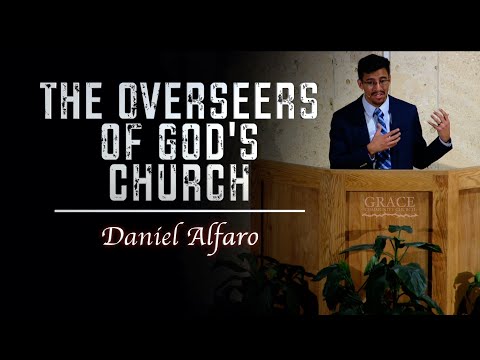 Daniel Alfaro | The Overseers of God's Church (1 Timothy 3:1)