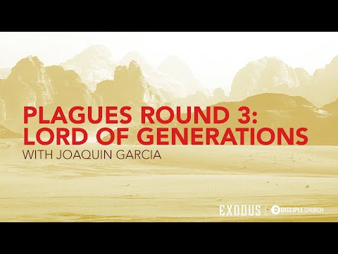 Plagues Round 3: LORD of Generations  |  Exodus 10:1-20