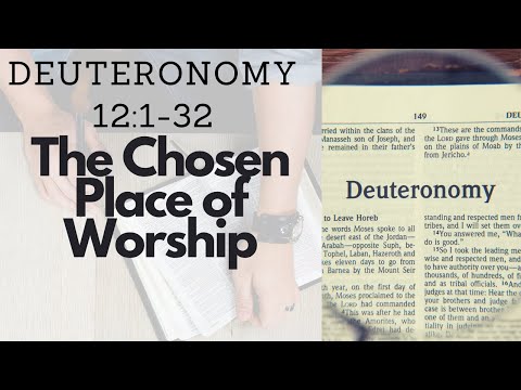 DEUTERONOMY 12:1-32 THE CHOSEN PLACE OF WORSHIP (S16 E12)