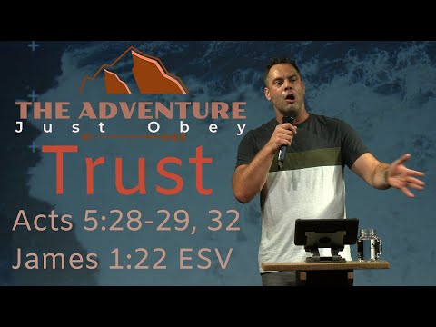 The Adventure: Trust - Acts 5:28-29, 32 & James 1:22 ESV | Judah Thomas