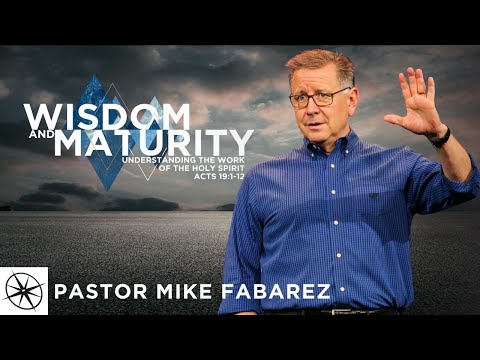 Wisdom and Maturity: Understanding the Work of the Holy Spirit (Acts 19:1-12) | Pastor Mike Fabarez