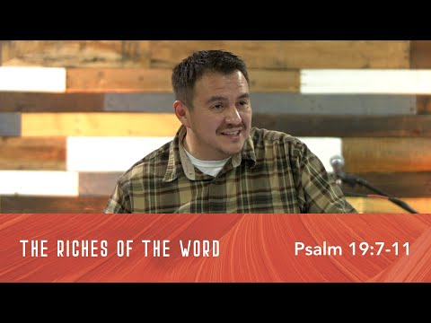 The Riches of the Word  |  Psalm 19:7-11  |  Josh Valdez