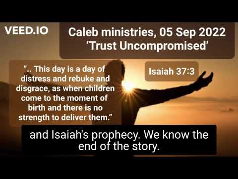 05 Sep 2022, ‘Trust Uncompromised’, Isaiah 37:3, @Caleb Ministries (Dr Paul de Waal)