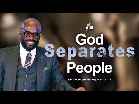 God Separates People | David Antwi | Acts 13:1-4